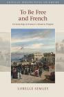 To Be Free and French (Critical Perspectives on Empire) Cover Image