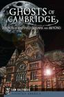 Ghosts of Cambridge: Haunts of Harvard Square and Beyond (Haunted America) Cover Image