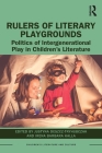 Rulers of Literary Playgrounds: Politics of Intergenerational Play in Children's Literature (Children's Literature and Culture) Cover Image