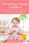 Parenting Young Toddlers: The Simplified Childrens Book with Perfect Ways of Caring for Your Baby and Raising a Child By Regina Williams Cover Image
