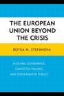 The European Union beyond the Crisis: Evolving Governance, Contested Policies, and Disenchanted Publics By Boyka M. Stefanova (Editor), Hilary Appel (Contribution by), Carissa T. Block (Contribution by) Cover Image