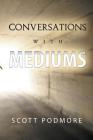 Conversations with Mediums By Scott Podmore Cover Image
