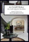 A Château on the French Riviera: Modern Interiors by Oitoemponto By Oitoemponto, Francis Amiand (Photographs by), Marie Vendittelli (Text by), Gianluca Longo (Foreword by) Cover Image
