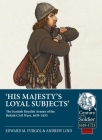 His Majesty's Loyal Subjects: The Scottish Royalist Armies of the British Civil Wars, 1639-1655 (Century of the Soldier) Cover Image