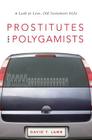 Prostitutes and Polygamists: A Look at Love, Old Testament Style By David T. Lamb Cover Image