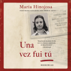 Una Vez Fui Tú (Once I Was You Spanish Edition): Memorias By María Hinojosa, Yareli Arizmendi (Read by) Cover Image