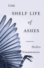 The Shelf Life of Ashes: A Memoir By Hollis Giammatteo Cover Image