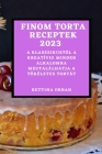 Finom torta receptek 2023: A klasszikustól a kreatívig minden alkalomra megtalálhatja a tökéletes tortát By Bettina Orban Cover Image