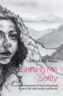 Shifting Me Softly: In a deafening world of loud and proud, how to win with quiet confidence. By Rachelle A. Millar Cover Image