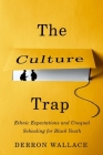 The Culture Trap: Ethnic Expectations and Unequal Schooling for Black Youth By Derron Wallace Cover Image