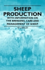 Sheep Production - With Information on the Breeding, Care and Management of Sheep By W. C. Skelley Cover Image