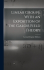 Linear Groups, With an Exposition of the Galois Field Theory By Leonard Eugene Dickson Cover Image