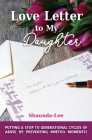 Love Letter to My Daughter: Putting a Stop to Generational Cycles of Abuse by Preventing #METOO MOMENTS! By Shaunda-Lee Vickery Cover Image
