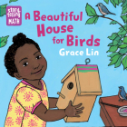 A Beautiful House for Birds (Storytelling Math) By Grace Lin, Grace Lin (Illustrator) Cover Image