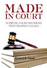 Made in Court: Supreme Court Cases That Shaped Canada By Richard Pound Cover Image