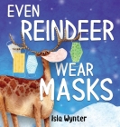 Even Reindeer Wear Masks By Isla Wynter Cover Image