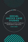 Social Justice Case Studies: Interdisciplinary and Non-Traditional Interdisciplinary Approaches (Emerald Points) By Cheryl Green Cover Image