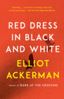 Red Dress in Black and White: A novel By Elliot Ackerman Cover Image