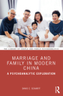 Marriage and Family in Modern China: A Psychoanalytic Exploration (Library of Couple and Family Psychoanalysis) By David E. Scharff Cover Image