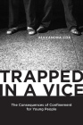 Trapped in a Vice: The Consequences of Confinement for Young People (Critical Issues in Crime and Society) By Alexandra Cox Cover Image