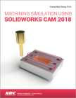 Machining Simulation Using Solidworks CAM 2018 By Kuang-Hua Chang Cover Image
