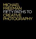 50 Paths to Creative Photography: Style & Technique Cover Image