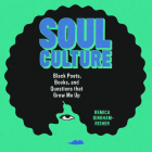 Soul Culture: Black Poets, Books, and Questions That Grew Me Up  Cover Image
