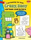 Crazy, Zany Cartoon Characters: Learn to Draw More Than 20 Weird, Wacky Characters! (Cartooning for Kids) By Dave Garbot, Dave Garbot (Illustrator) Cover Image