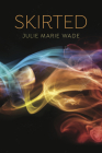 Skirted By Julie Marie Wade Cover Image
