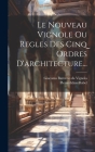Le Nouveau Vignole Ou Regles Des Cinq Ordres D'architecture... By Giacomo Barozzio Da Vignola (Created by), Pierre-Edme Babel Cover Image