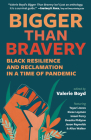 Bigger Than Bravery: Black Resilience and Reclamation in a Time of Pandemic By Valerie Boyd (Editor), Alice Walker (Contribution by), Kiese Laymon (Contribution by) Cover Image