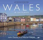 Wales in 100 Places By John Davies, Marian Delyth Cover Image