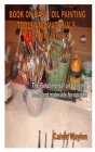 Book on Basic Oil Painting Tools and Materials for Beginners: The Fundamental oil painting tools and materials for novices By Calvin Waylon Cover Image