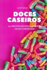 Doces Caseiros: 100 Receitas de Doces Caseiros, Fáceis E Divertidas By Ildefonso Can Cover Image