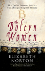 The Boleyn Women: The Tudor Femmes Fatales Who Changed English History By Elizabeth Norton Cover Image
