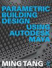 Parametric Building Design Using Autodesk Maya By Ming Tang Cover Image