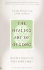 The Healing Art of Qi Gong: Ancient Wisdom from a Modern Master Cover Image