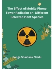 The Effect of Mobile Phone Tower Radiation on Different Selected Plant Species Cover Image
