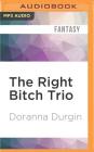 The Right Bitch Trio By Doranna Durgin, Elinor Bell (Read by) Cover Image