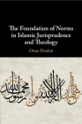 The Foundation of Norms in Islamic Jurisprudence and Theology Cover Image
