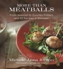 More Than Meatballs: From Arancini to Zucchini Fritters and 65 Recipes in Between By Michele Anna Jordan, Liza Gershman (By (photographer)), L. John Harris (Foreword by) Cover Image