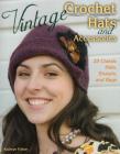 Vintage Crochet Hats and Accessories: 23 Classic Hats, Shawls, and Bags Cover Image