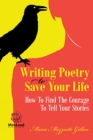 Writing Poetry To Save Your Life: How To Find The Courage To Tell Your Stories (Personal Development #1) By Maria Mazziotti Gillan Cover Image