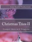 Christmas Trios II - Trumpet, Horn in F, Trombone: Trumpet, Horn in F, Trombone By Case Studio Productions Cover Image