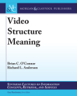 Video Structure Meaning (Synthesis Lectures on Information Concepts) By Brian C. O'Connor, Richard L. Anderson, Gary Marchionini (Editor) Cover Image