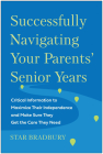 Successfully Navigating Your Parents' Senior Years: Critical Information to Maximize Their Independence and Make Sure They Get the Care They Need Cover Image