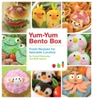 Yum-Yum Bento Box: Fresh Recipes for Adorable Lunches Cover Image