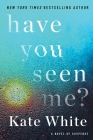 Have You Seen Me?: A Novel of Suspense By Kate White Cover Image