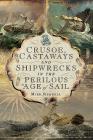 Crusoe, Castaways and Shipwrecks in the Perilous Age of Sail By Mike Rendell Cover Image