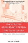 How to Build a Stewardship Church that Loves the Poor: A Field Guide for Church Builders By Jose Luis Clemente Cover Image